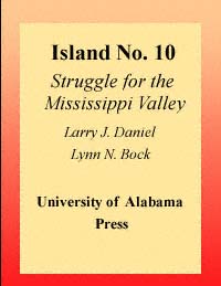 Island No 10 Struggle for the Mississippi Valley Larry J Daniel Lynn - photo 1