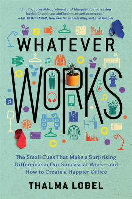 Thalma Lobel - Whatever Works: The Small Cues That Make a Surprising Difference in Our Success at Work—and How to Create a Happier Office
