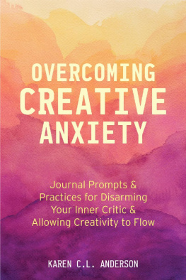 Karen C.L. Anderson - Overcoming Creative Anxiety: Journal Prompts & Practices for Disarming Your Inner Critic & Allowing Creativity to Flow (Creative Writing Skills and Confidence Builders)
