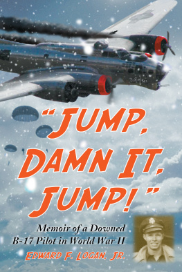 Edward F. Logan - “Jump, Damn It, Jump!”: Memoir of a Downed B-17 Pilot in World War II