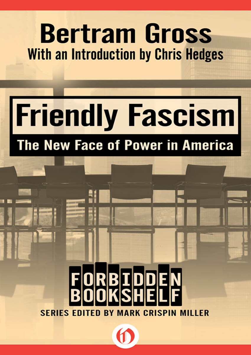 Friendly Fascism The New Face of Power in America Bertram Gross To My - photo 1