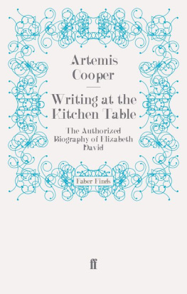 Artemis Cooper - Writing at the Kitchen Table: The Authorized Biography of Elizabeth David