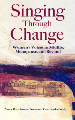 Nancy Bos Singing Through Change: Womens Voices in Midlife, Menopause, and Beyond