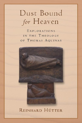 Reinhard Hütter - Dust Bound for Heaven: Explorations in the Theology of Thomas Aquinas