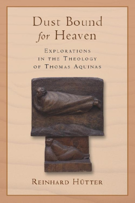 Reinhard Hütter Dust Bound for Heaven: Explorations in the Theology of Thomas Aquinas