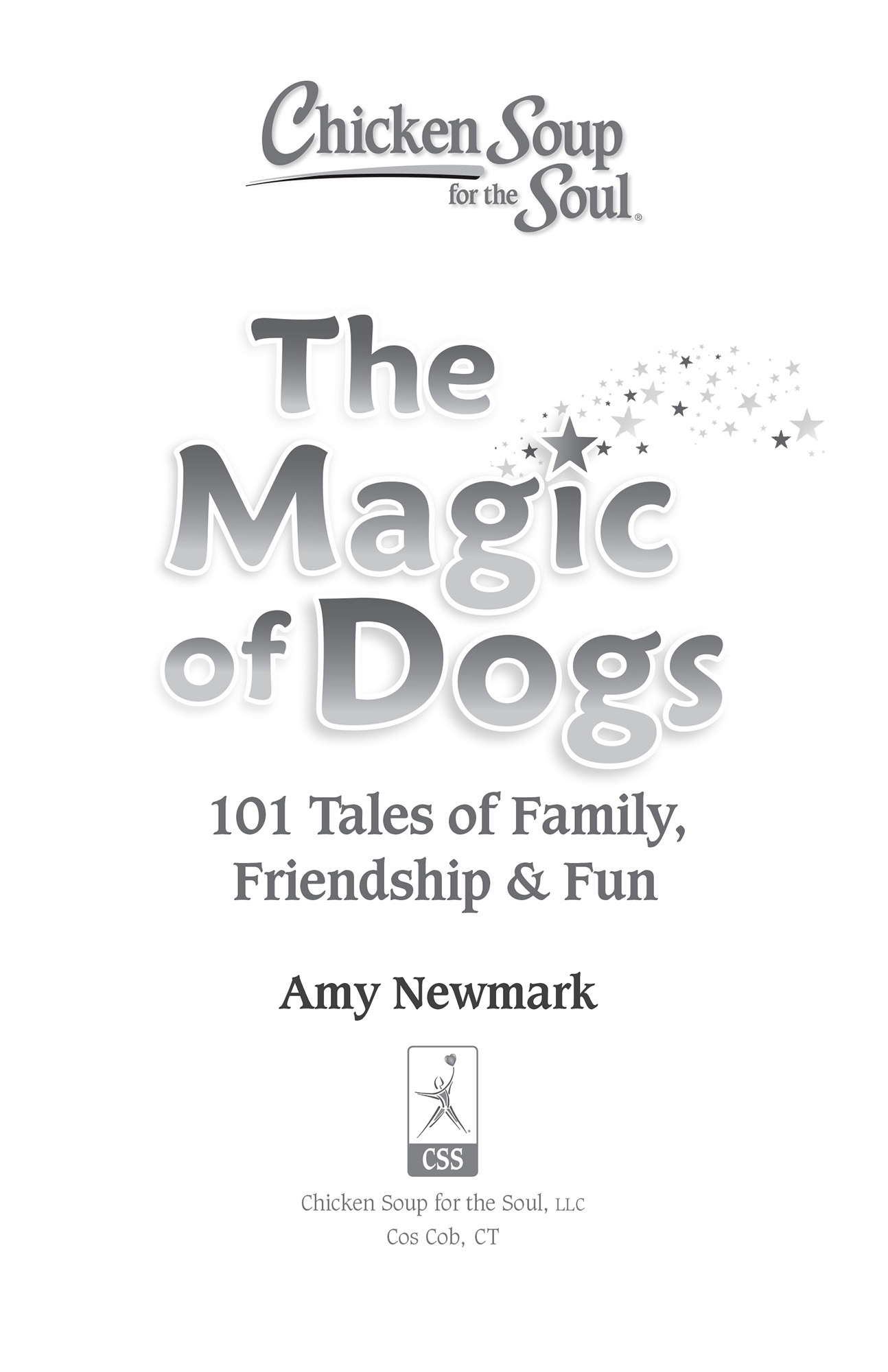 Chicken Soup for the Soul The Magic of Dogs 101 Tales of Family Friendship - photo 2