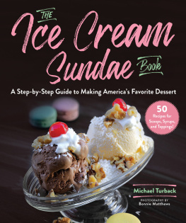 Michael Turback - The Ice Cream Sundae Book: A Step-by-Step Guide to Making Americas Favorite Dessert