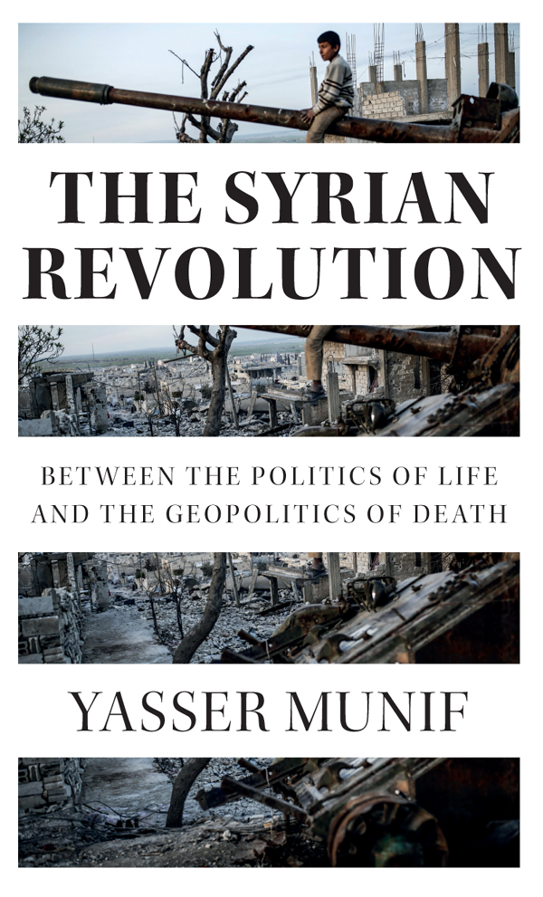 The Syrian Revolution The Syrian Revolution Between the Politics of Life and - photo 1