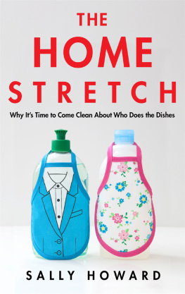 Sally Howard The Home Stretch ; Why It’s Time to Come Clean About Who Does the Dishes