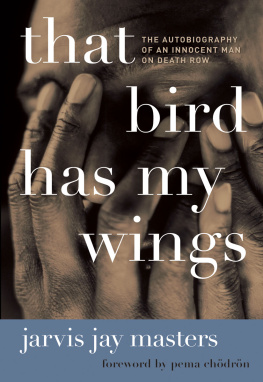Jarvis Jay Masters - That Bird Has My Wings: The Autobiography of an Innocent Man on Death Row