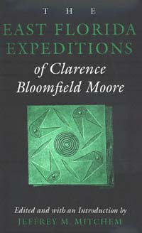 title The East Florida Expeditions of Clarence Bloomfield Moore Classics - photo 1