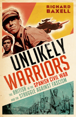 Richard Baxell - Unlikely Warriors: The British in the Spanish Civil War and the Struggle Against Fascism