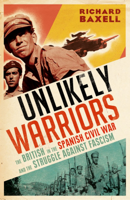 Richard Baxell Unlikely Warriors: The British in the Spanish Civil War and the Struggle Against Fascism