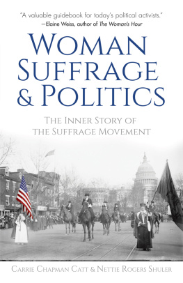 Carrie Chapman Catt - Woman Suffrage and Politics: The Inner Story of the Suffrage Movement