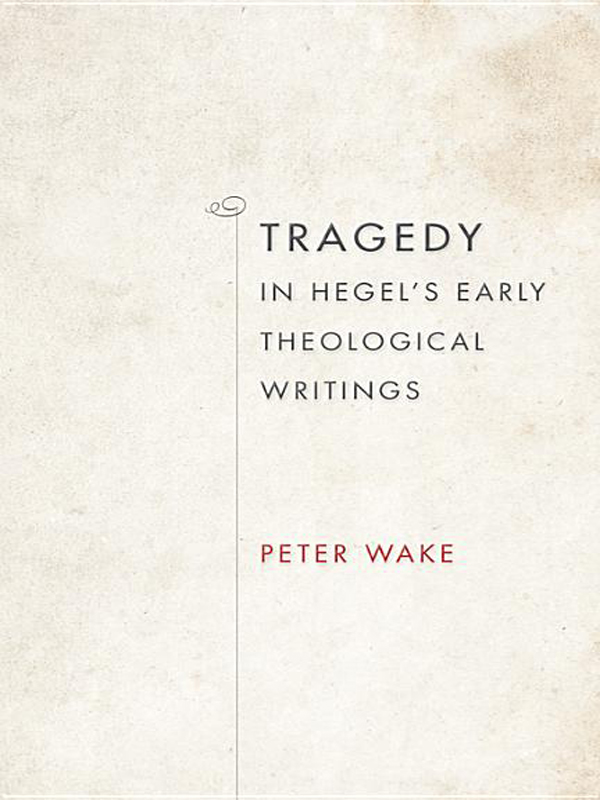 TRAGEDY IN HEGELS EARLY THEOLOGICAL WRITINGS I NDIANA S ERIES IN THE P - photo 1