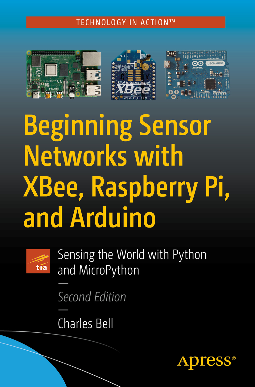 Charles Bell Beginning Sensor Networks with XBee Raspberry Pi and Arduino - photo 1
