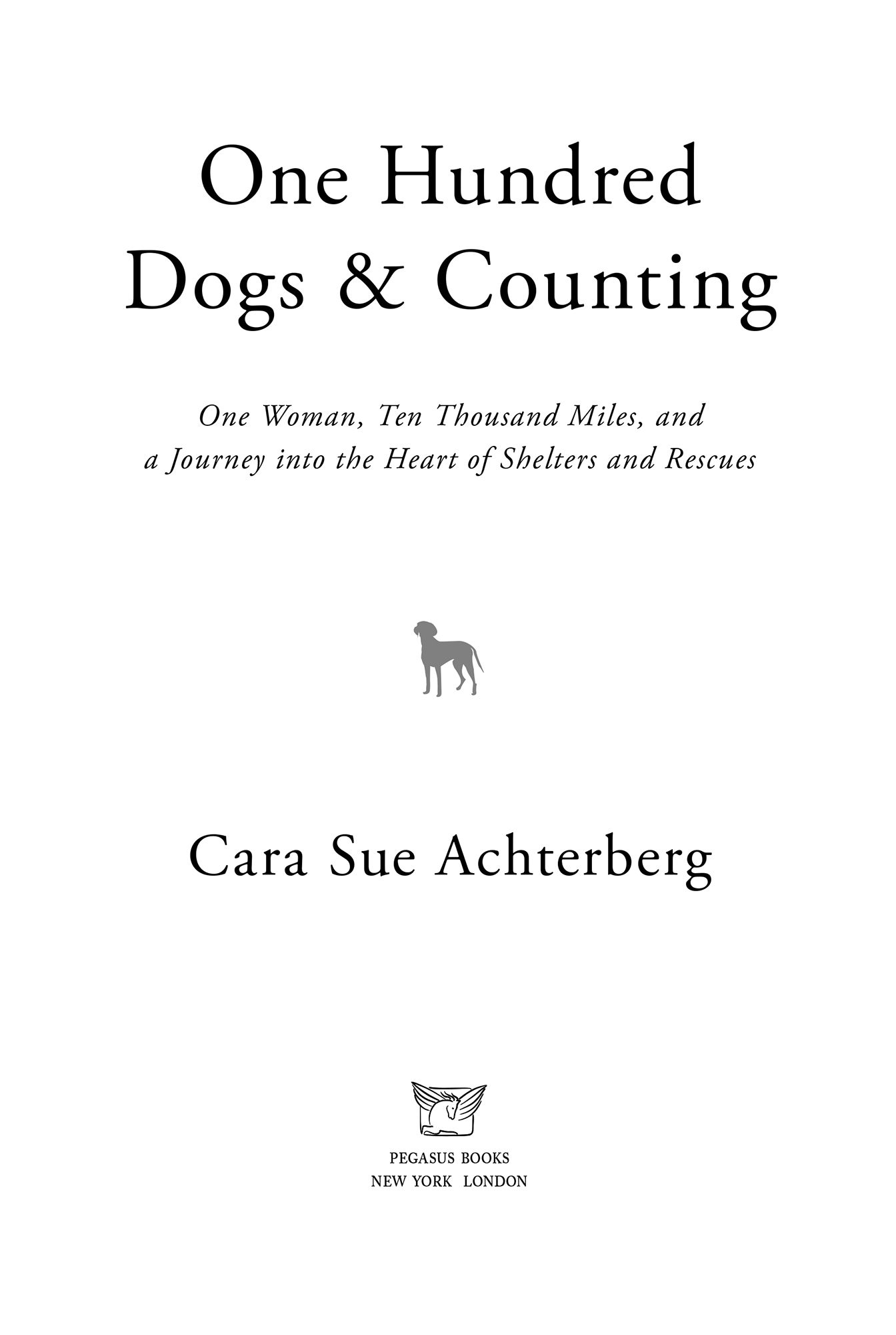 ONE HUNDRED DOGS COUNTING Pegasus Books Ltd 148 W 37th Street 13th Floor - photo 2