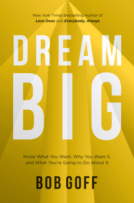 Bob Goff - Dream Big: Know What You Want, Why You Want It, and What You’re Going to Do About It