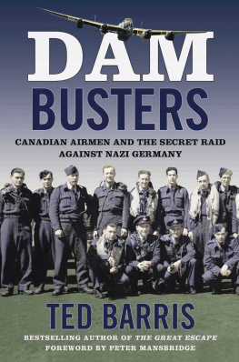Ted Barris - Dam Busters: Canadian Airmen and the Secret Raid Against Nazi Germany