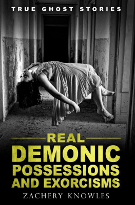 Zachery Knowles - True Ghost Stories: Real Demonic Possessions and Exorcisms