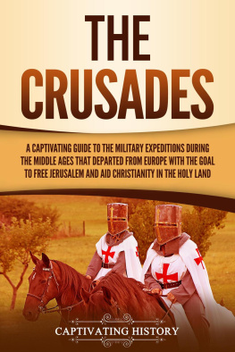 Captivating History The Crusades: A Captivating Guide to the Military Expeditions During the Middle Ages That Departed from Europe with the Goal to Free Jerusalem and Aid Christianity in the Holy Land