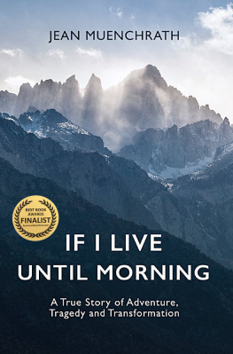 Jean Muenchrath If I Live Until Morning: A True Story of Adventure, Tragedy and Transformation