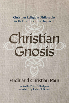 Ferdinand Christian Baur - Christian Gnosis: Christian Religious Philosophy in Its Historical Development