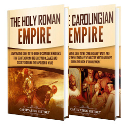 Captivating History - Holy Roman Empire: A Captivating Guide to the Holy Roman Empire and Carolingian Dynasty