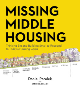 Daniel G. Parolek Missing Middle Housing: Thinking Big and Building Small to Respond to Todays Housing Crisis