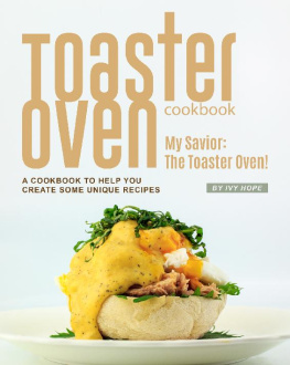 Hope - Toaster Oven Cookbook: My Savior: The Toaster Oven! - A Cookbook to Help You Create Some Unique Recipes
