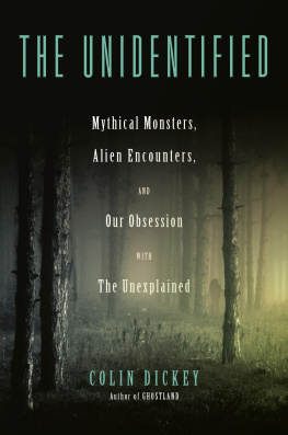 Colin Dickey The Unidentified: Mythical Monsters, Alien Encounters, and Our Obsession with the Unexplained