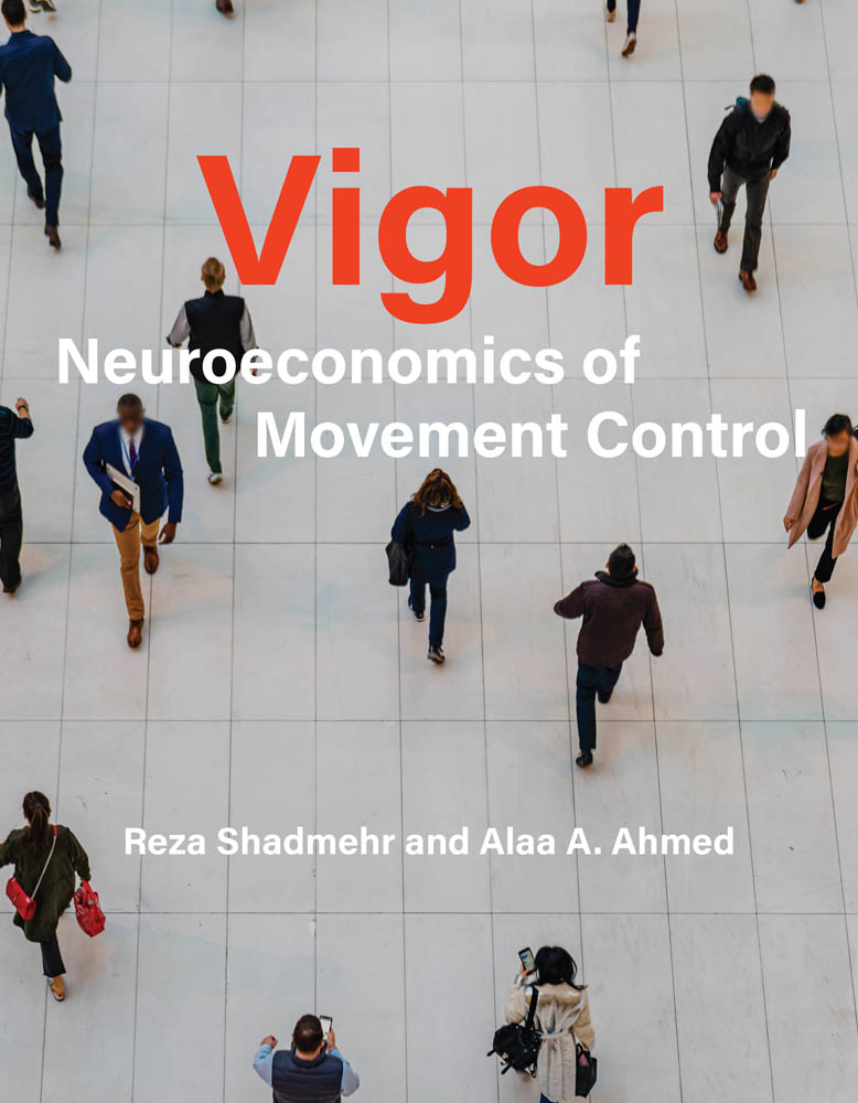 Vigor Neuroeconomics of Movement Control Reza Shadmehr and Alaa A Ahmed - photo 1