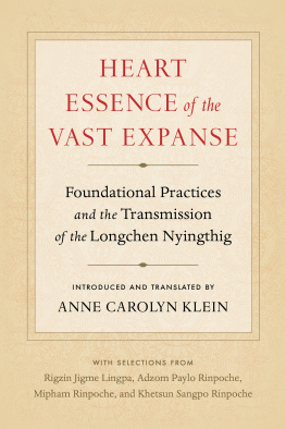 Anne Carolyn Klein Heart Essence of the Vast Expanse: Foundational Practices and the Transmission of the Longchen Nyingthig