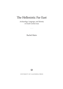 Rachel Mairs - The Hellenistic Far East: Archaeology, Language, and Identity in Greek Central Asia