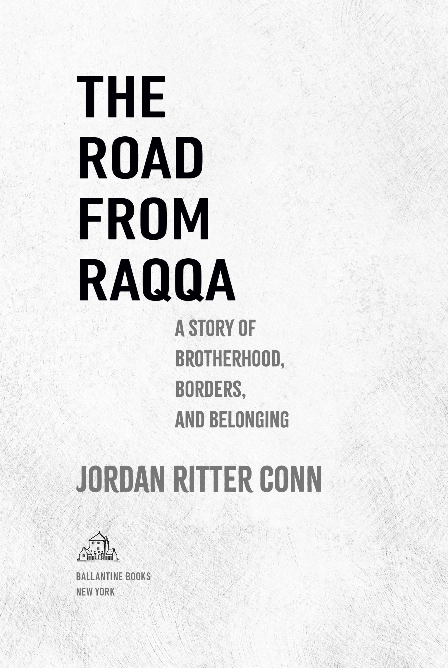 The Road from Raqqa is a work of nonfiction Some names and identifying details - photo 2