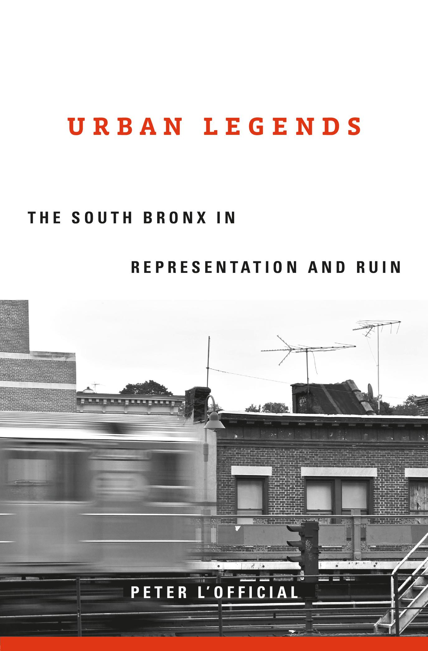 URBAN LEGENDS THE SOUTH BRONX IN REPRESENTATION AND RUIN Peter LOfficial - photo 1