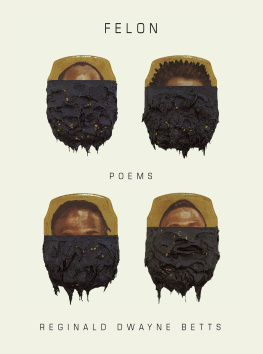 Reginald Dwayne Betts Felon: Poems