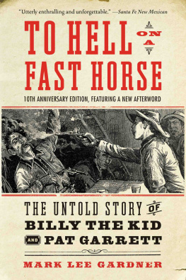 Mark Lee Gardner To Hell on a Fast Horse: The True Story of Billy the Kid and Pat Garrett