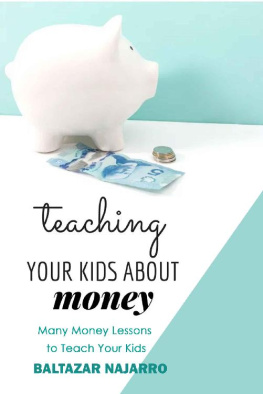 Baltazar Najarro - Teaching Your Kids About Money: Many Money Lessons to Teach Your Kids