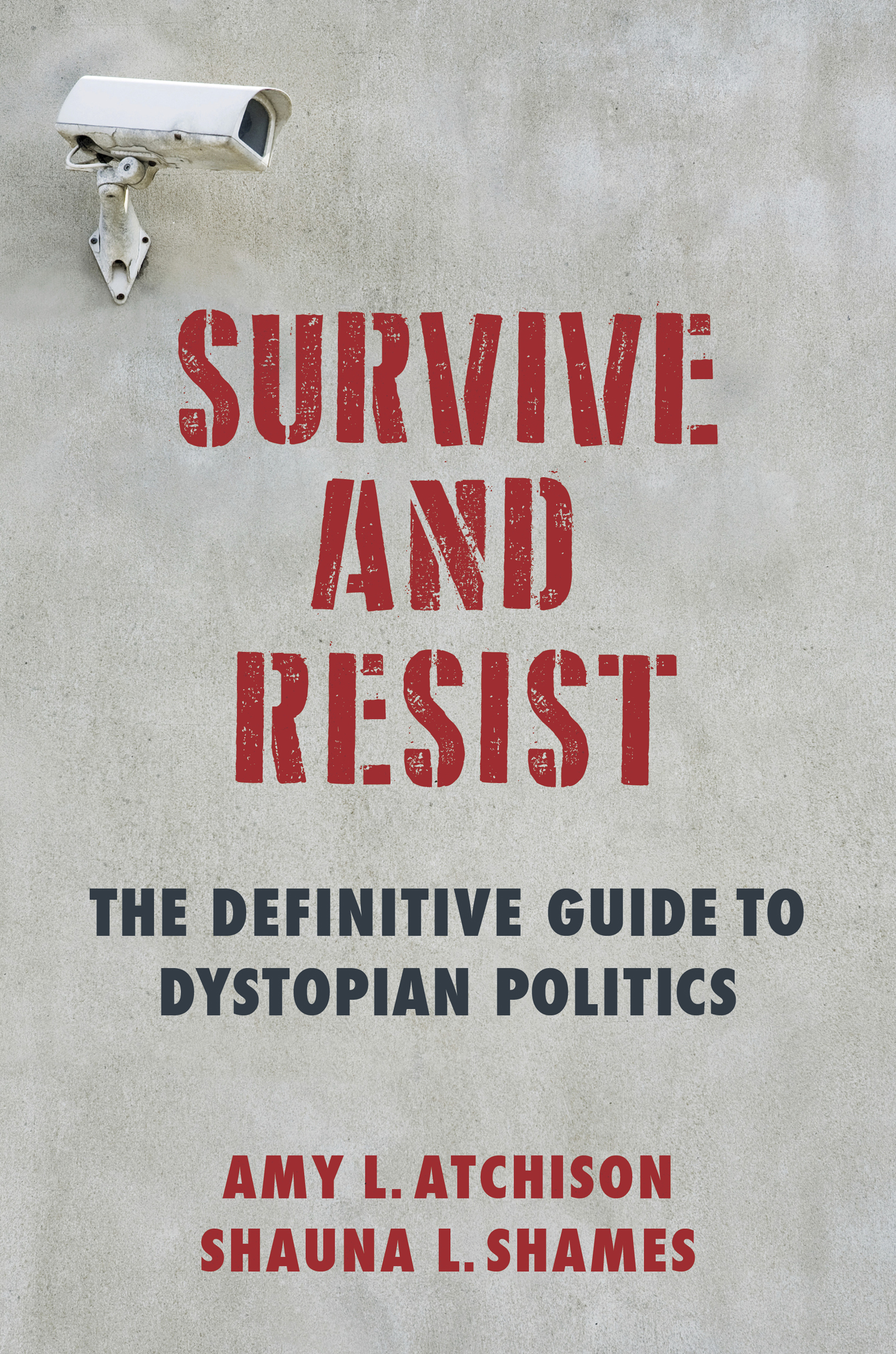 SURVIVE AND RESIST SURVIVE AND RESIST THE DEFINITIVE GUIDE TO DYSTOPIAN - photo 1