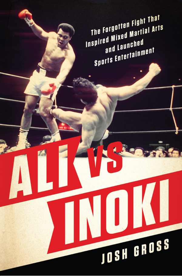 Praise for Ali vs Inoki Its only fitting that Josh Grossan early MMA adopter - photo 1