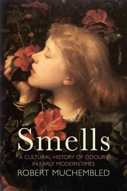 Robert Muchembled Smells: A Cultural History of Odours in Early Modern Times