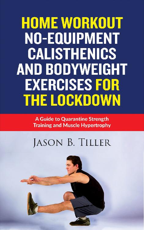 Home Workout No-Equipment Calisthenics and Bodyweight Exercises for the - photo 1