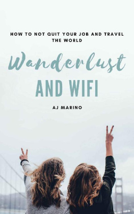 AJ Marino Wanderlust and Wifi: How To Not Quit Your Job and Travel The World