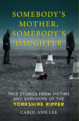 Carol Ann Lee Somebodys Mother, Somebodys Daughter: True Stories from Victims and Survivors of the Yorkshire Ripper