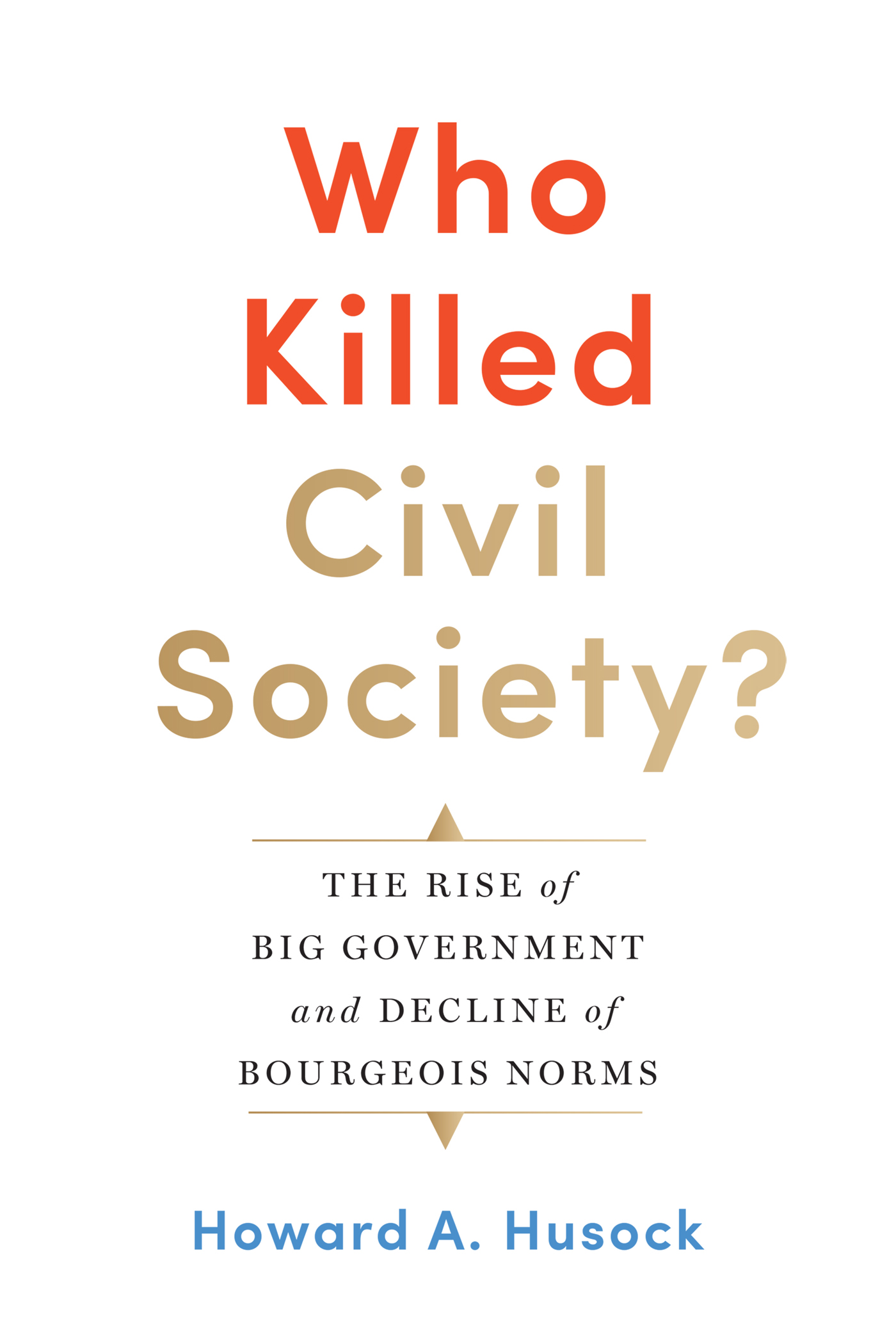 Who Killed Civil Society The Rise of Big Government and Decline of Bourgeois Norms - image 1