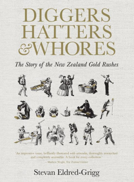 Stevan Eldred-Grigg - Diggers, Hatters and Whores: The Story of the New Zealand Gold Rushes