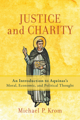 Michael P. Krom Justice and Charity: An Introduction to Aquinass Moral, Economic, and Political Thought