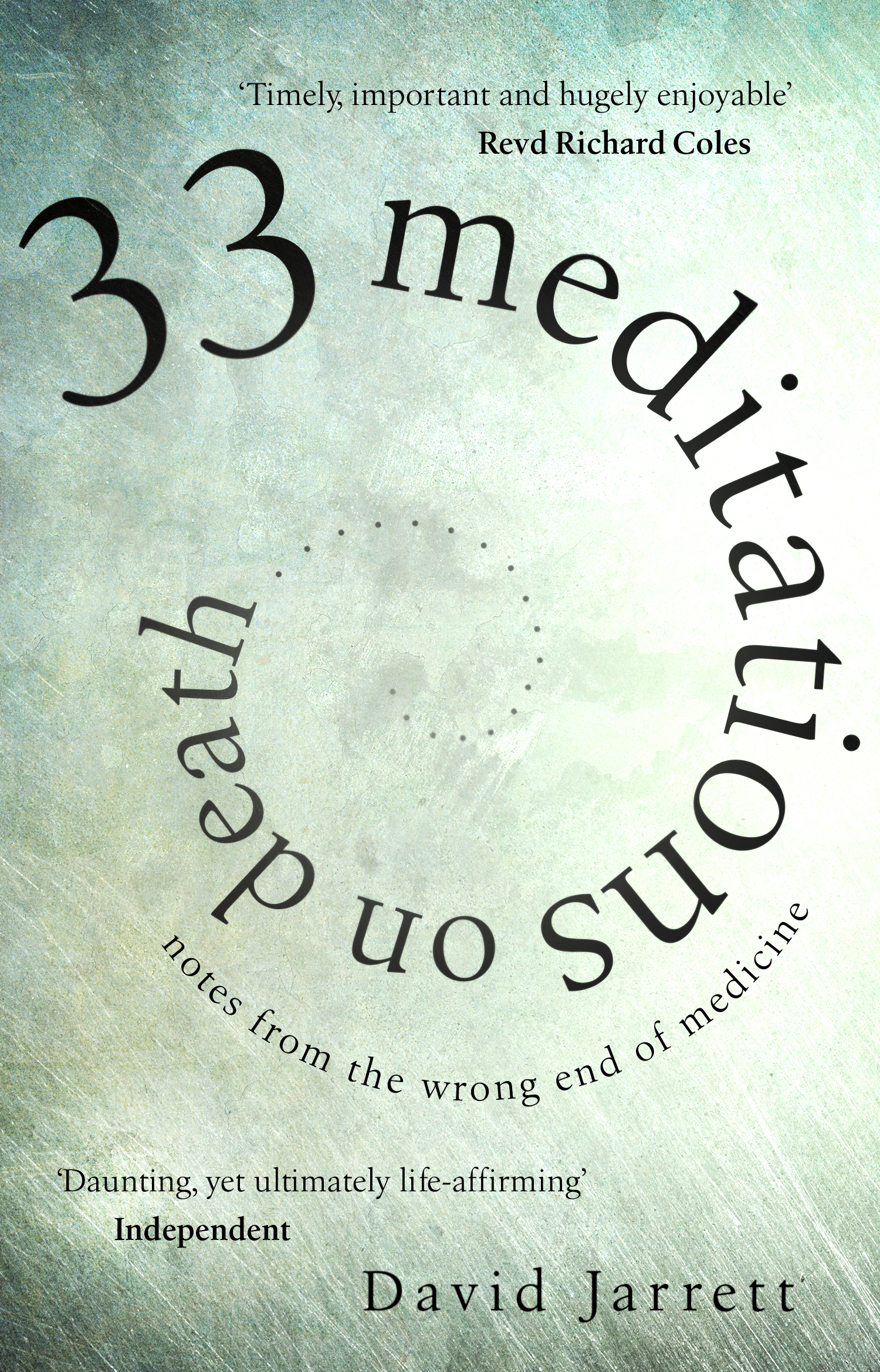 David Jarrett 33 MEDITATIONS ON DEATH Notes from the Wrong End of Medicine - photo 1