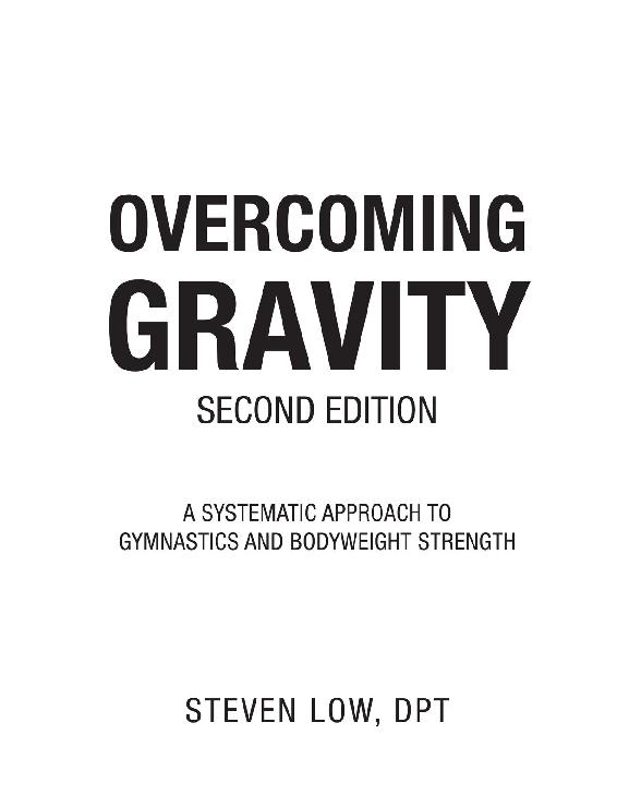 Overcoming Gravity A Systematic Approach to Gymnastics and Bodyweight Strength - photo 1